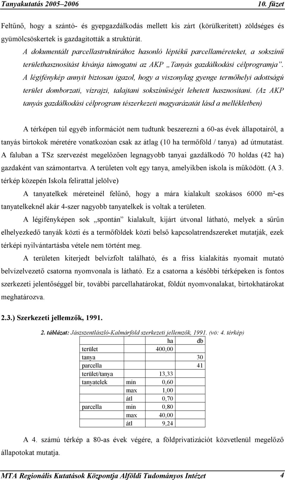 A légifénykép annyit biztosan igazol, hogy a viszonylag gyenge termőhelyi adottságú terület domborzati, vízrajzi, talajtani sokszínűségét lehetett hasznosítani.