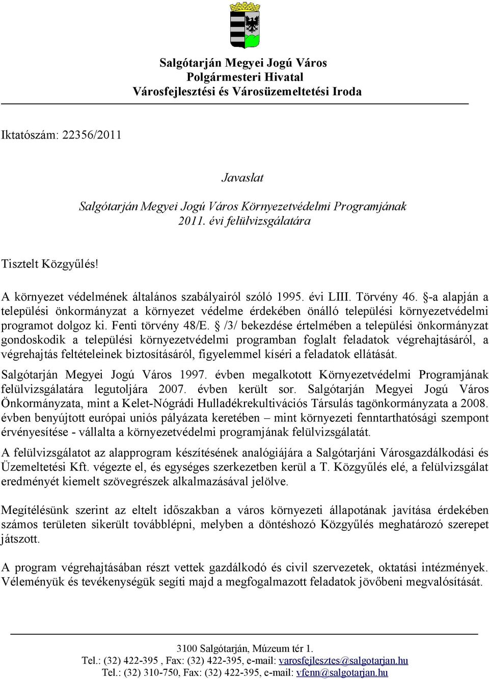 -a alapján a települési önkormányzat a környezet védelme érdekében önálló települési környezetvédelmi programot dolgoz ki. Fenti törvény 48/E.