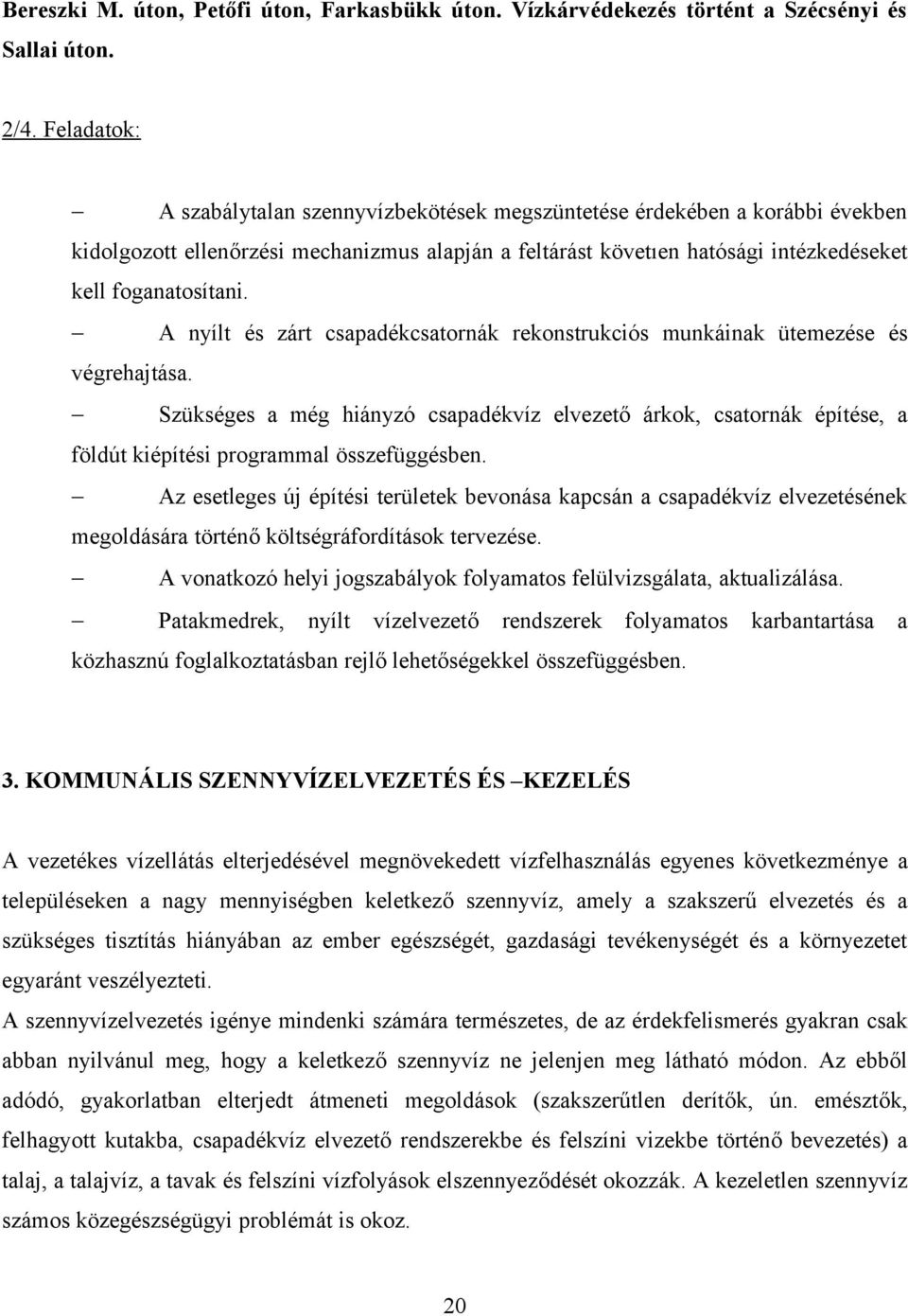 A nyílt és zárt csapadékcsatornák rekonstrukciós munkáinak ütemezése és végrehajtása.