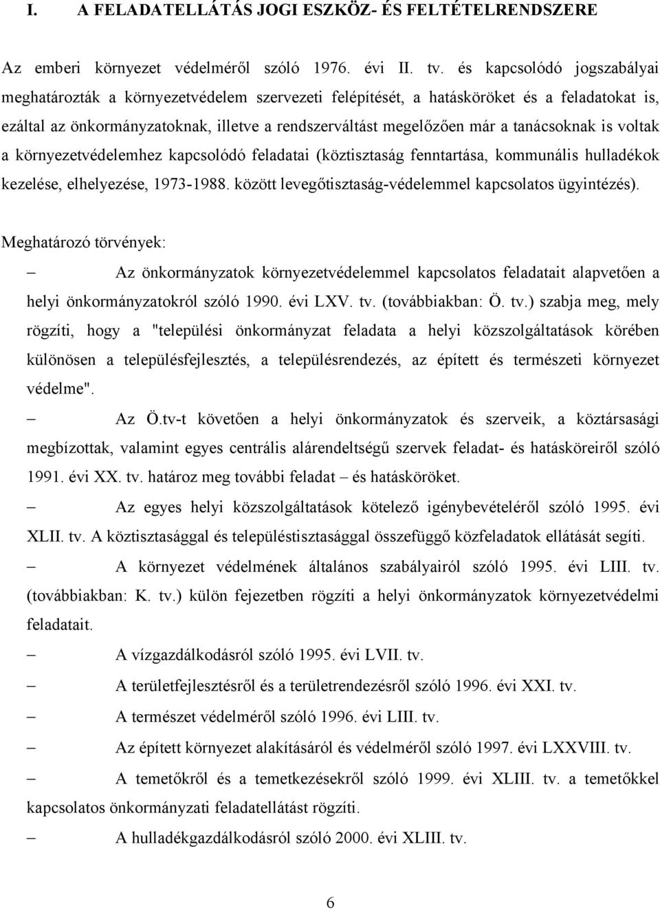 tanácsoknak is voltak a környezetvédelemhez kapcsolódó feladatai (köztisztaság fenntartása, kommunális hulladékok kezelése, elhelyezése, 1973-1988.