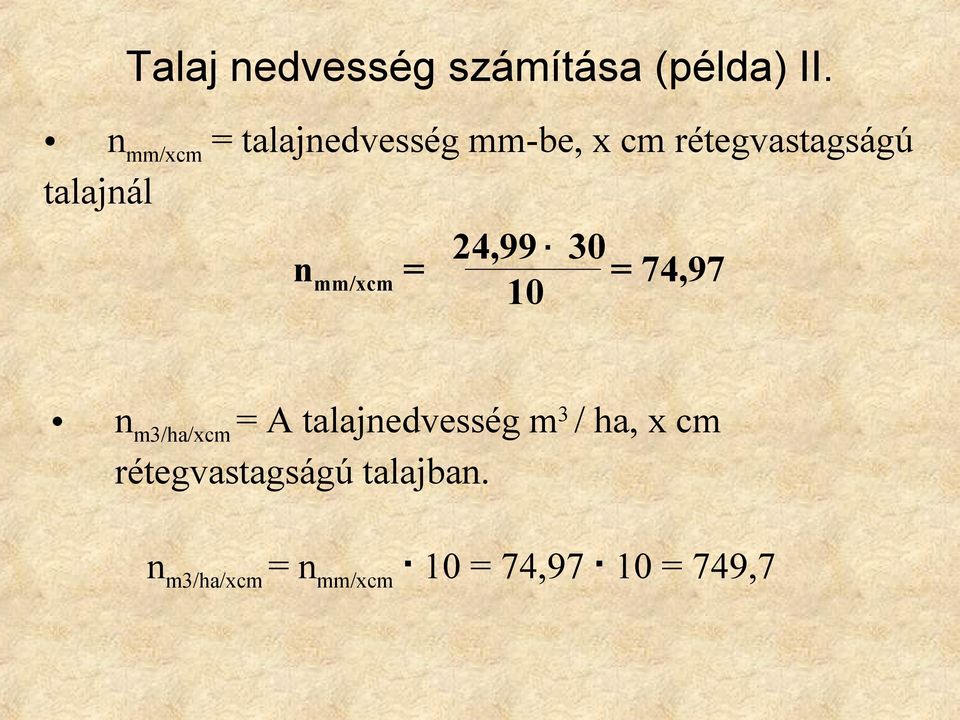 talajnál 24,99 30 n mm/xcm = = 74,97 10 n m3/ha/xcm = A