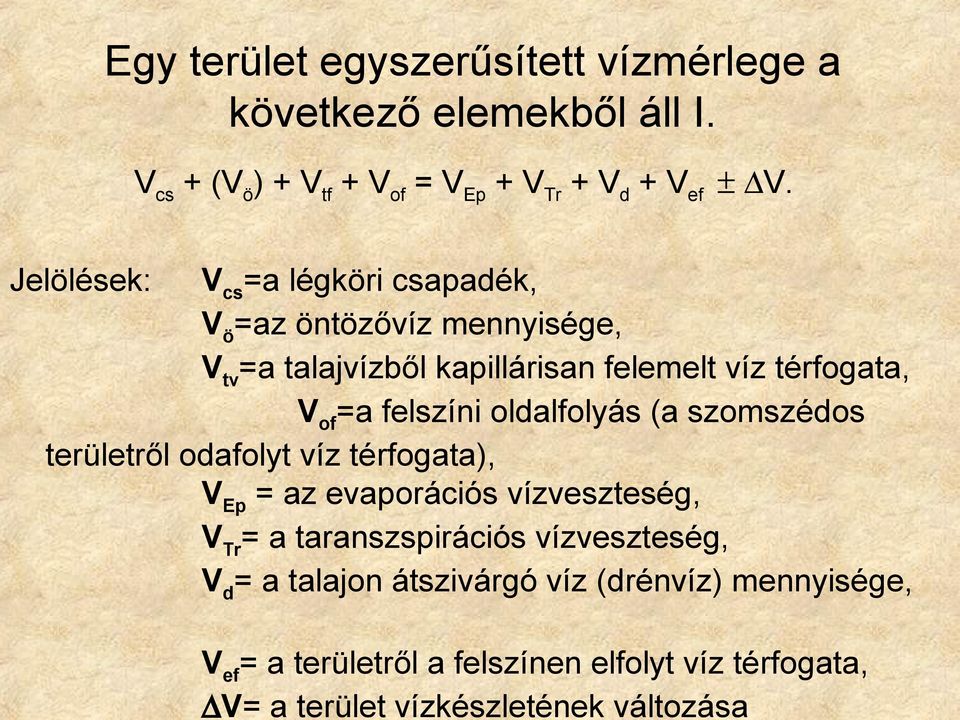 Jelölések: V cs =a légköri csapadék, V ö =az öntözővíz mennyisége, V tv =a talajvízből kapillárisan felemelt víz térfogata, V of =a