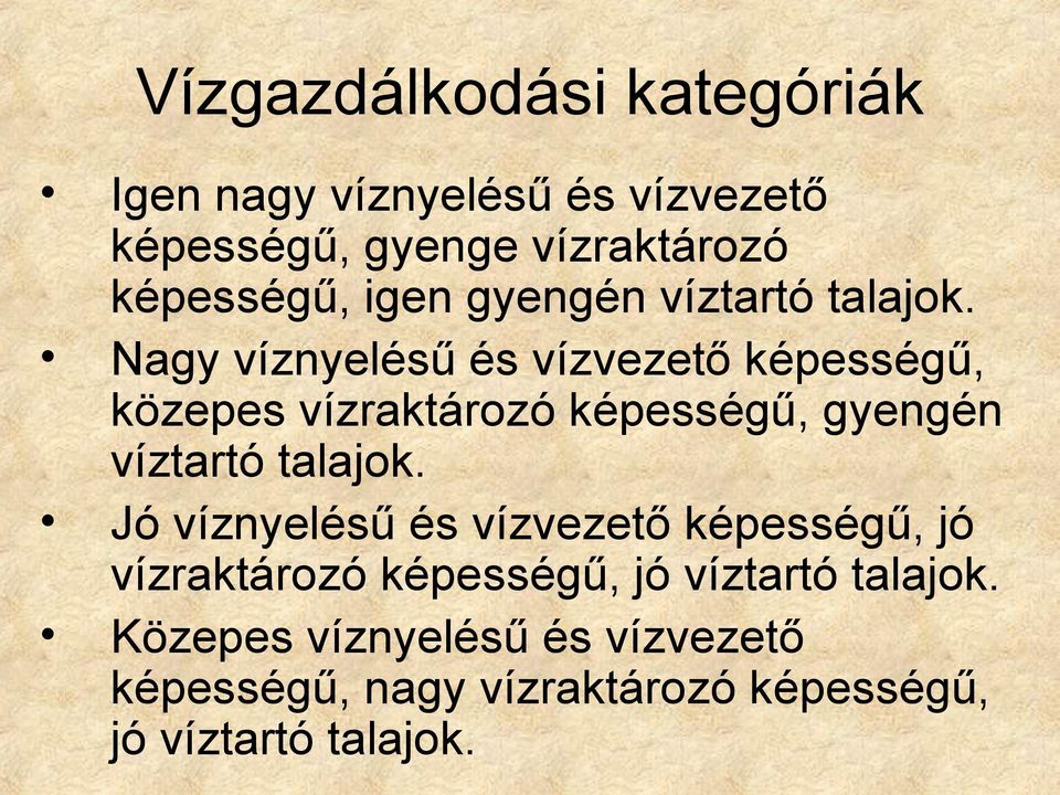 Nagy víznyelésű és vízvezető képességű, közepes vízraktározó képességű, gyengén víztartó talajok.