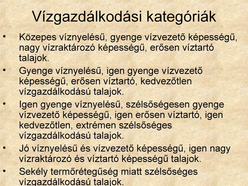 Igen gyenge víznyelésű, szélsőségesen gyenge vízvezető képességű, igen erősen víztartó, igen kedvezőtlen, extrémen szélsőséges