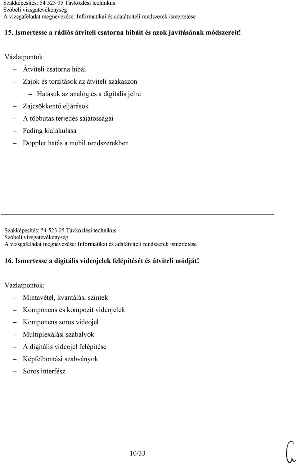 sajátosságai Fading kialakulása Doppler hatás a mobil rendszerekben Szakképesítés: 54 523 05 Távközlési technikus 16.