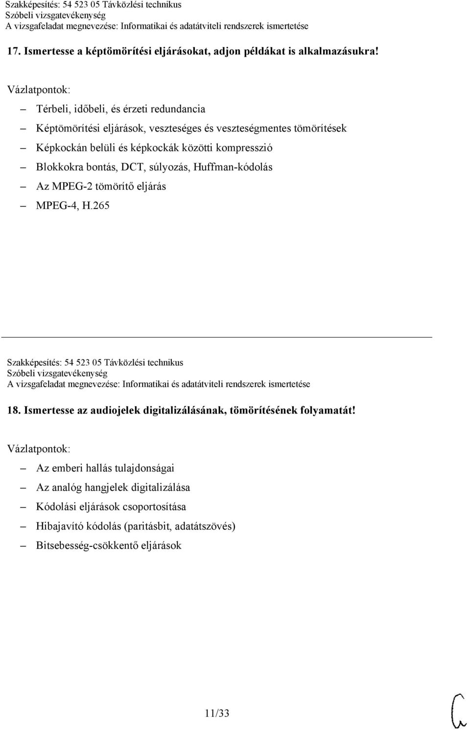 Blokkokra bontás, DCT, súlyozás, Huffman-kódolás Az MPEG-2 tömörítő eljárás MPEG-4, H.265 Szakképesítés: 54 523 05 Távközlési technikus 18.