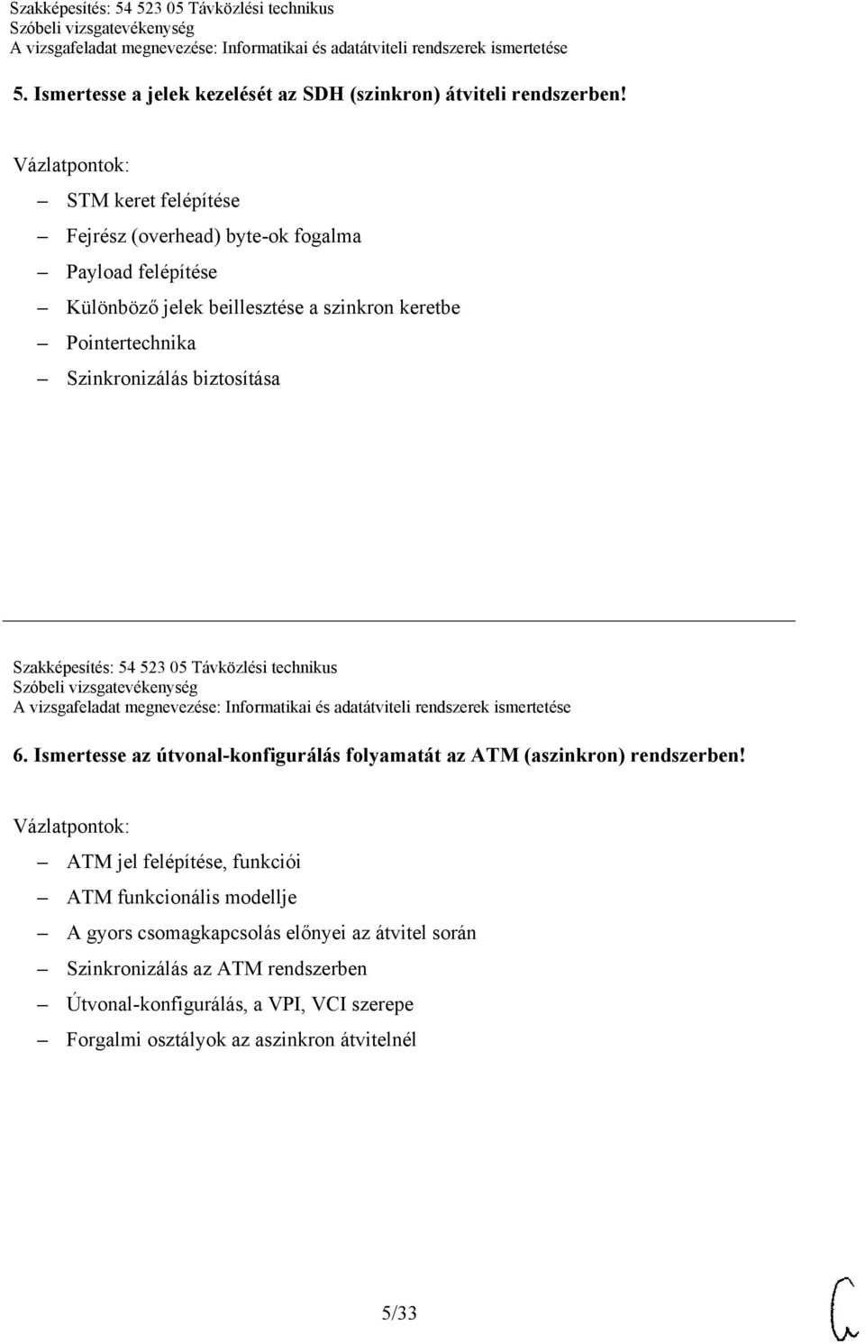 Szinkronizálás biztosítása Szakképesítés: 54 523 05 Távközlési technikus 6.