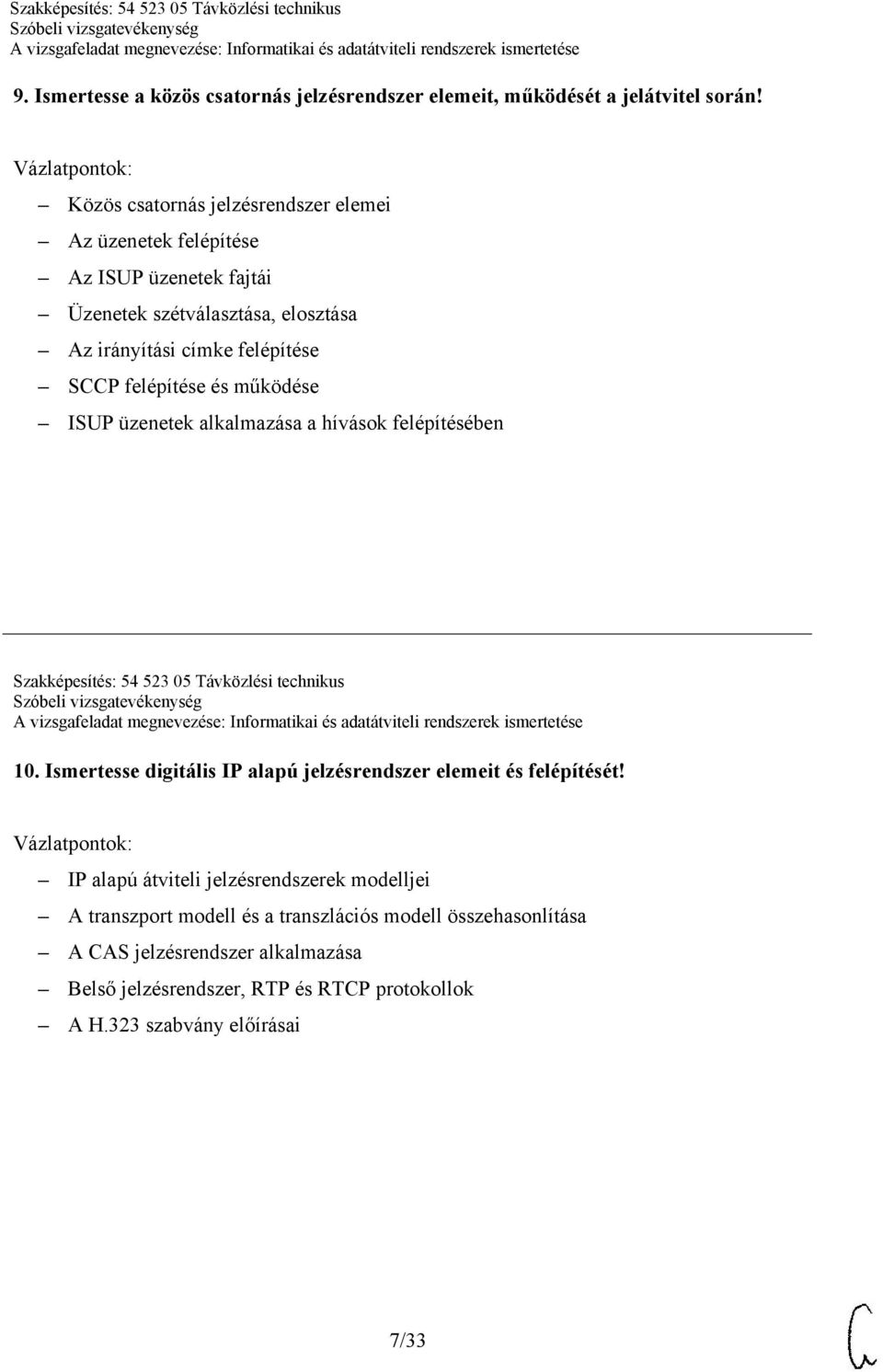 felépítése és működése ISUP üzenetek alkalmazása a hívások felépítésében Szakképesítés: 54 523 05 Távközlési technikus 10.