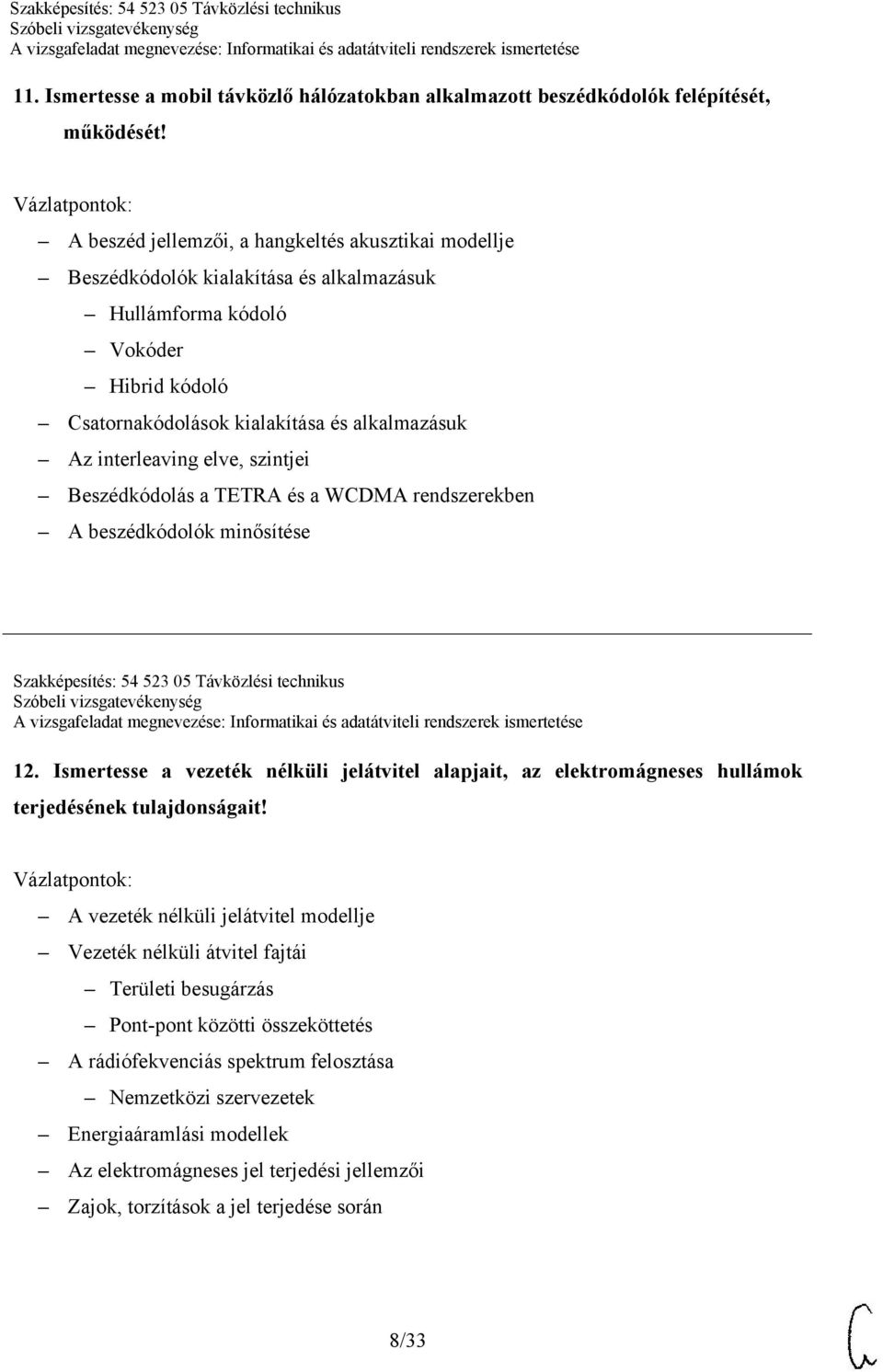 elve, szintjei Beszédkódolás a TETRA és a WCDMA rendszerekben A beszédkódolók minősítése Szakképesítés: 54 523 05 Távközlési technikus 12.