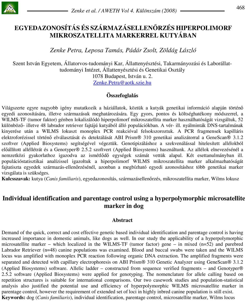 hu Összefoglalás Világszerte egyre nagyobb igény mutatkozik a háziállatok, köztük a kutyák genetikai információ alapján történı egyedi azonosítására, illetve származásuk meghatározására.