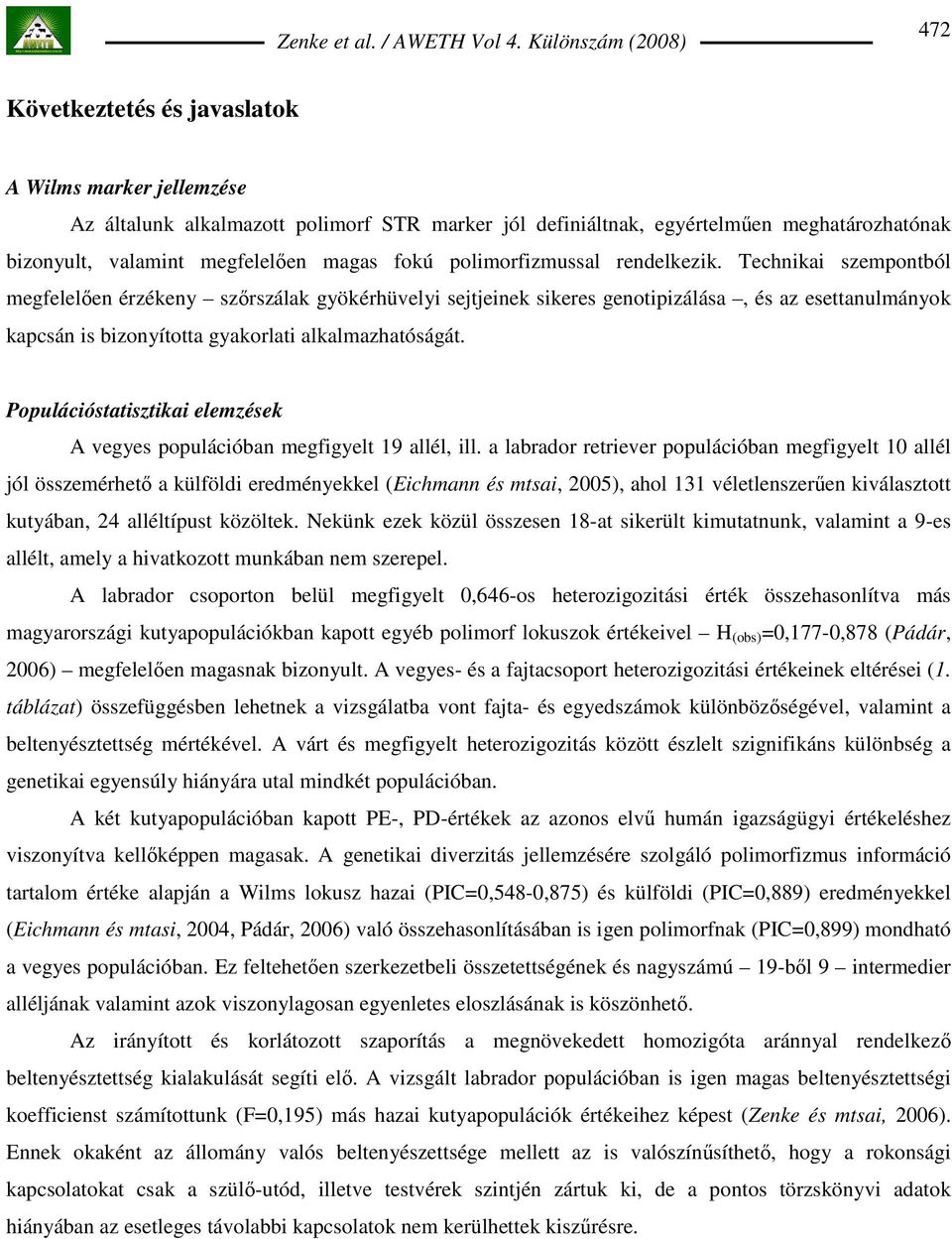 Technikai szempontból megfelelıen érzékeny szırszálak gyökérhüvelyi sejtjeinek sikeres genotipizálása, és az esettanulmányok kapcsán is bizonyította gyakorlati alkalmazhatóságát.