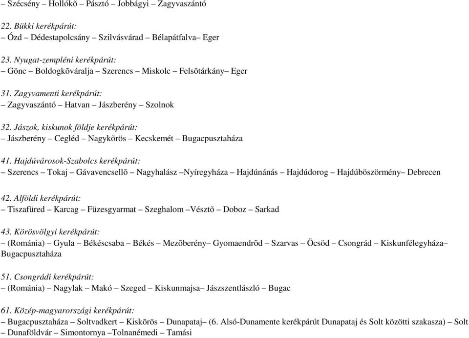 Jászok, kiskunok földje kerékpárút: Jászberény Cegléd Nagykõrös Kecskemét Bugacpusztaháza 41.