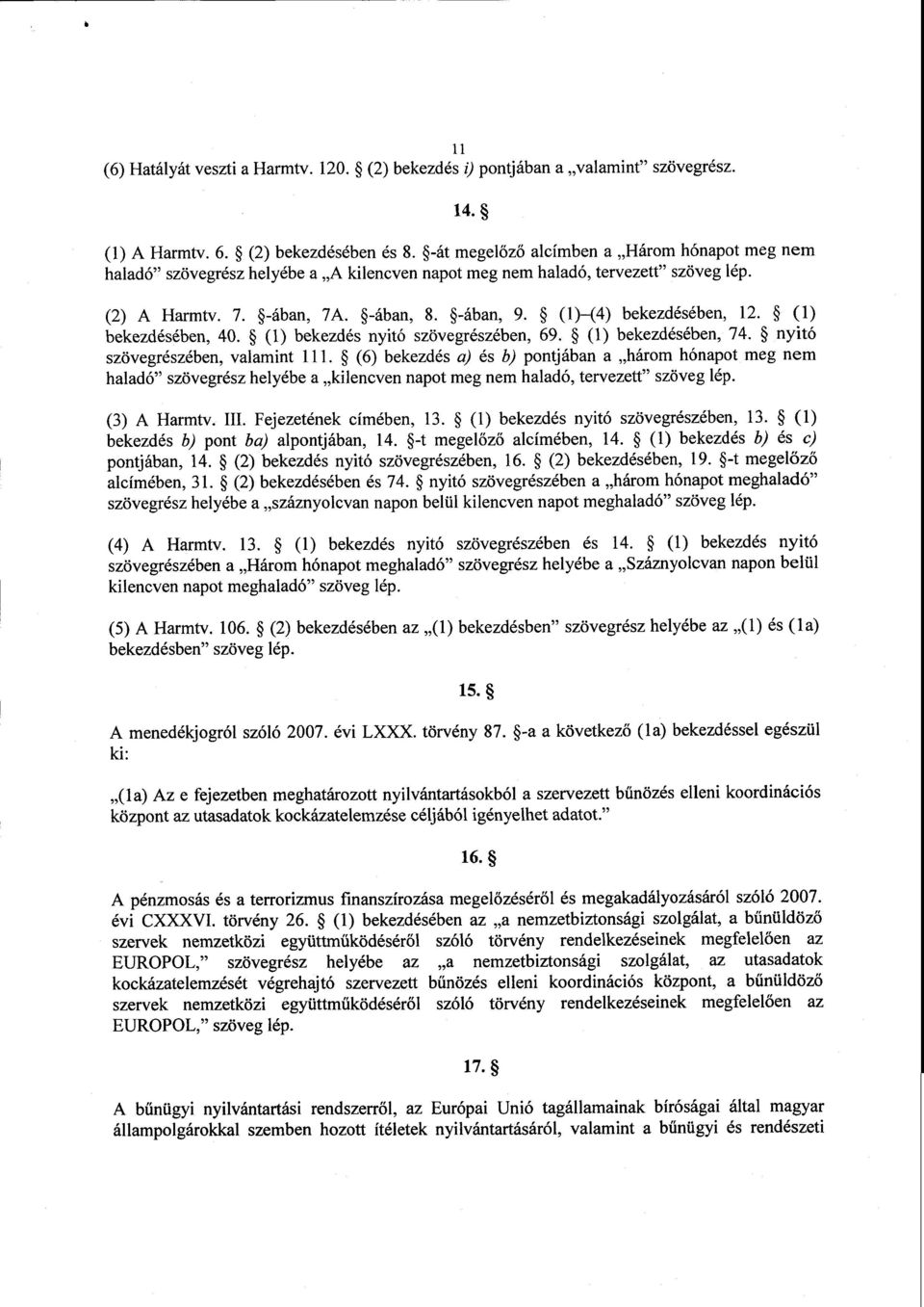 (1) (4) bekezdésében, 12. (1 ) bekezdésében, 40. (1) bekezdés nyitó szövegrészében, 69. (1) bekezdésében, 74. nyitó szövegrészében, valamint 111.