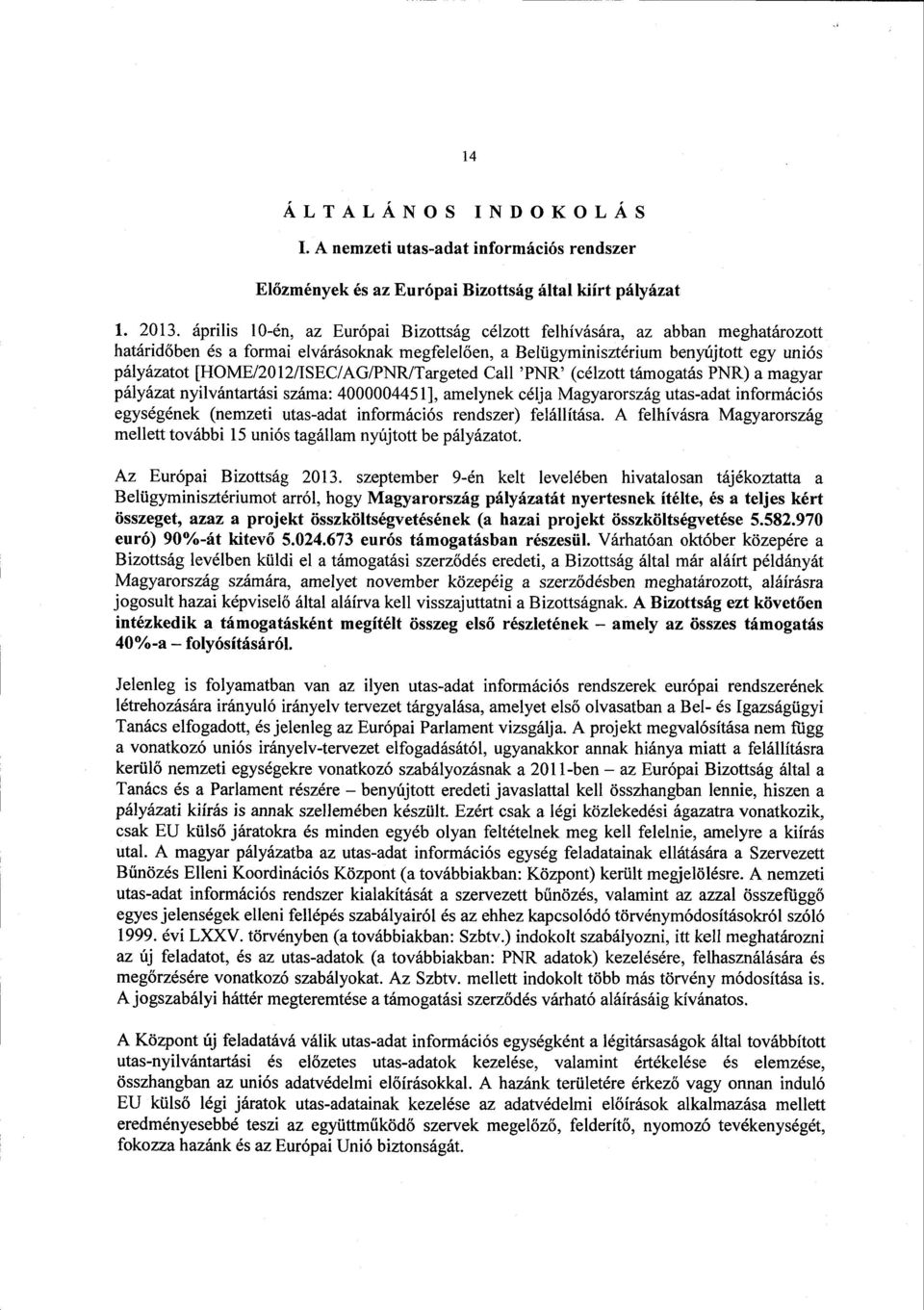 [HOME/2012/ISEC/AG/PNR/Targeted Call 'PNR' (célzott támogatás PNR) a magya r pályázat nyilvántartási száma: 4000004451], amelynek célja Magyarország utas-adat információ s egységének (nemzeti