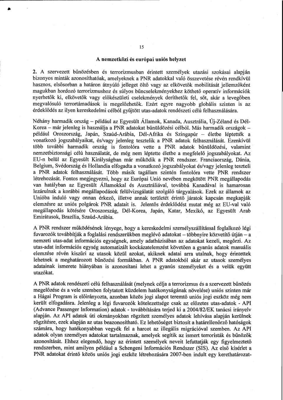 ősorban a határon átnyúló jelleget öltő vagy az elkövet ők mobilitását jellemzőként magukban hordozó terrorizmushoz és súlyos bűncselekményekhez köthet ő operatív információk nyerhetők ki, elkövetők