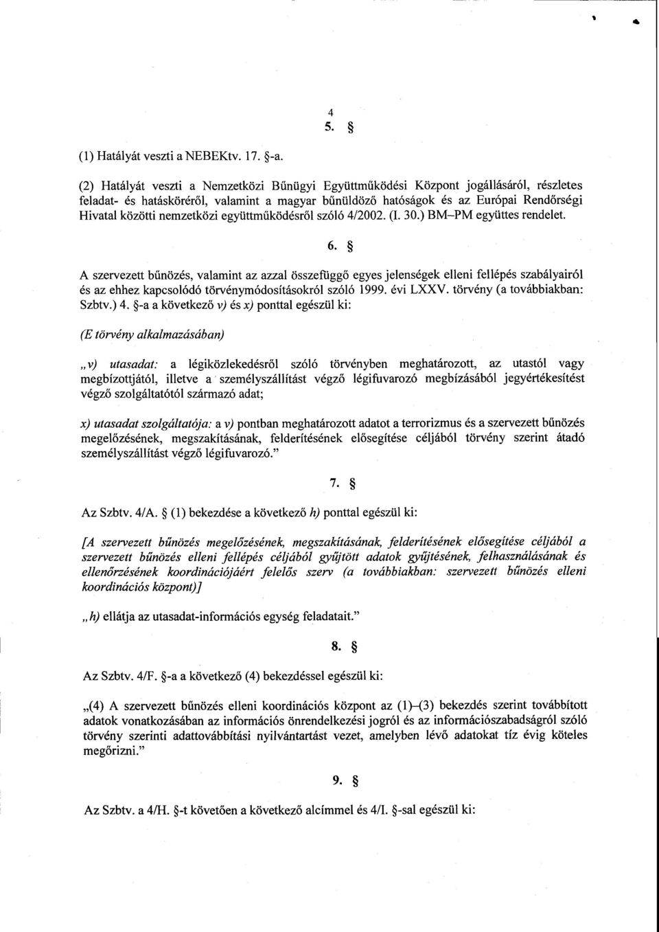 nemzetközi együttműködésről szóló 4/2002. (I. 30.) BM PM együttes rendelet. 6.