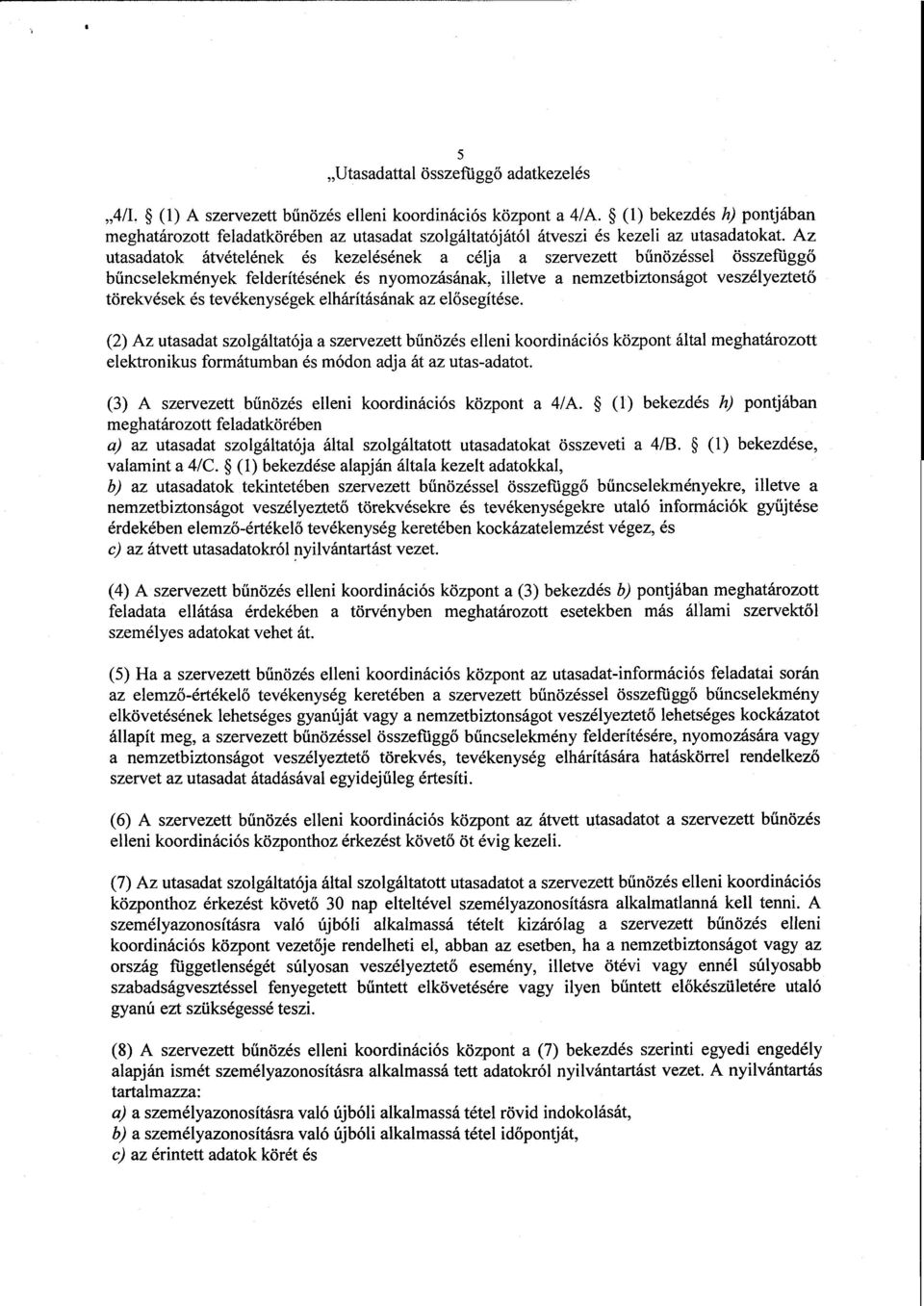 Az utasadatok átvételének és kezelésének a célja a szervezett b űnözéssel összefüggő b űncselekmények felderítésének és nyomozásának, illetve a nemzetbiztonságot veszélyeztet ő törekvések és