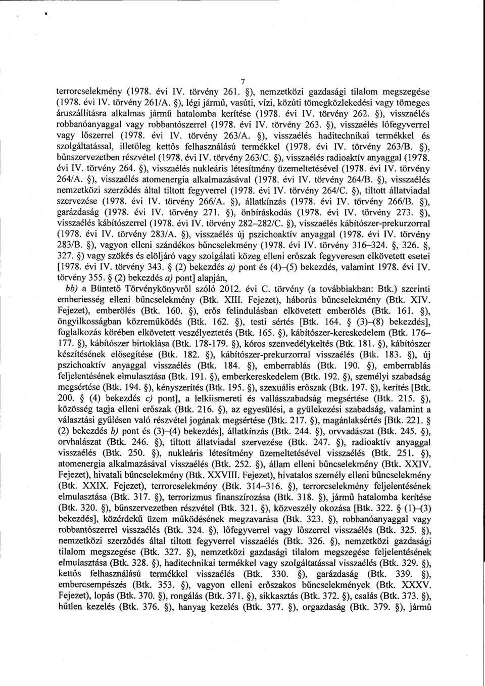 ), visszaélés robbanóanyaggal vagy robbantószerrel (1978. évi IV. törvény 263. ), visszaélés lőfegyverre l vagy l őszerrel (1978. évi IV. törvény 263/A.