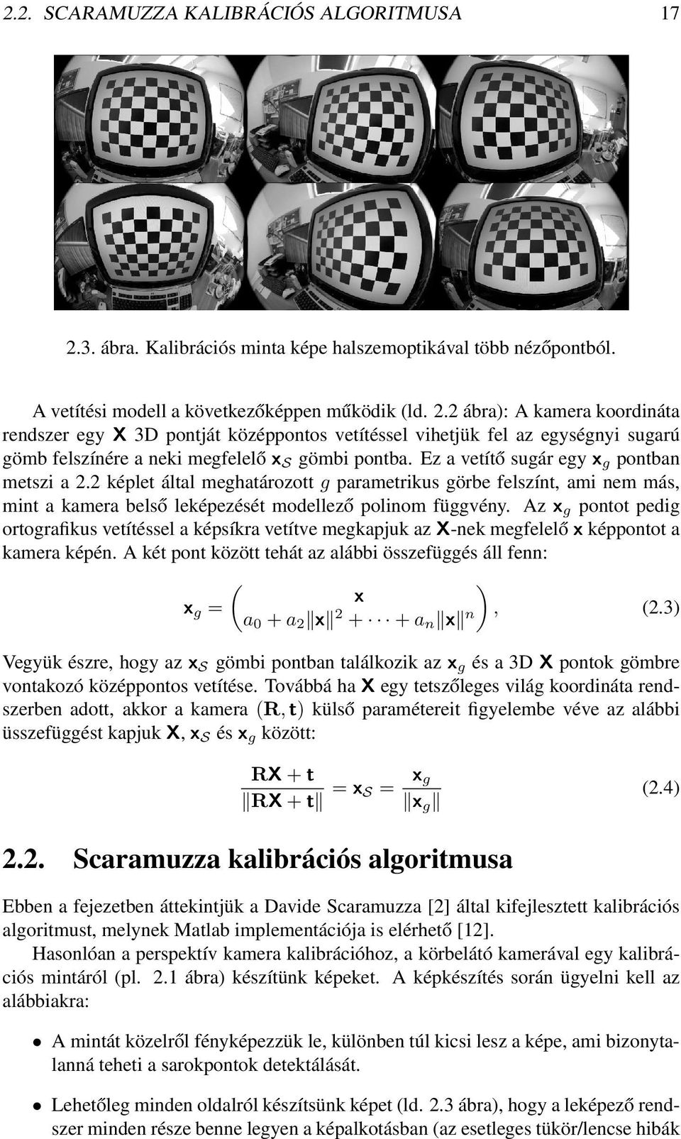 2 ábra): A kamera koordináta rendszer egy X 3D pontját középpontos vetítéssel vihetjük fel az egységnyi sugarú gömb felszínére a neki megfelelő x S gömbi pontba.