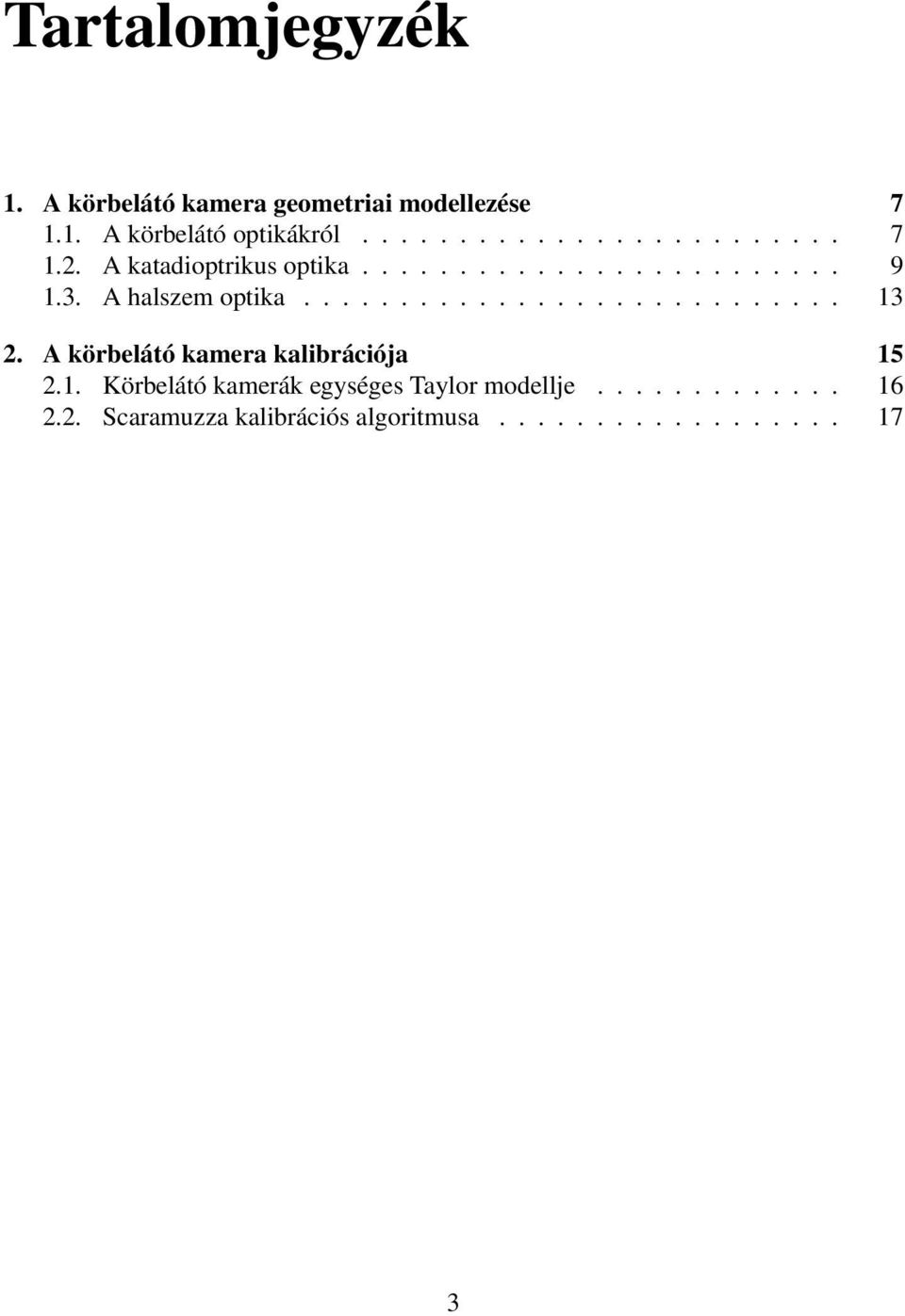 A körbelátó kamera kalibrációja 15 2.1. Körbelátó kamerák egységes Taylor modellje............. 16 2.