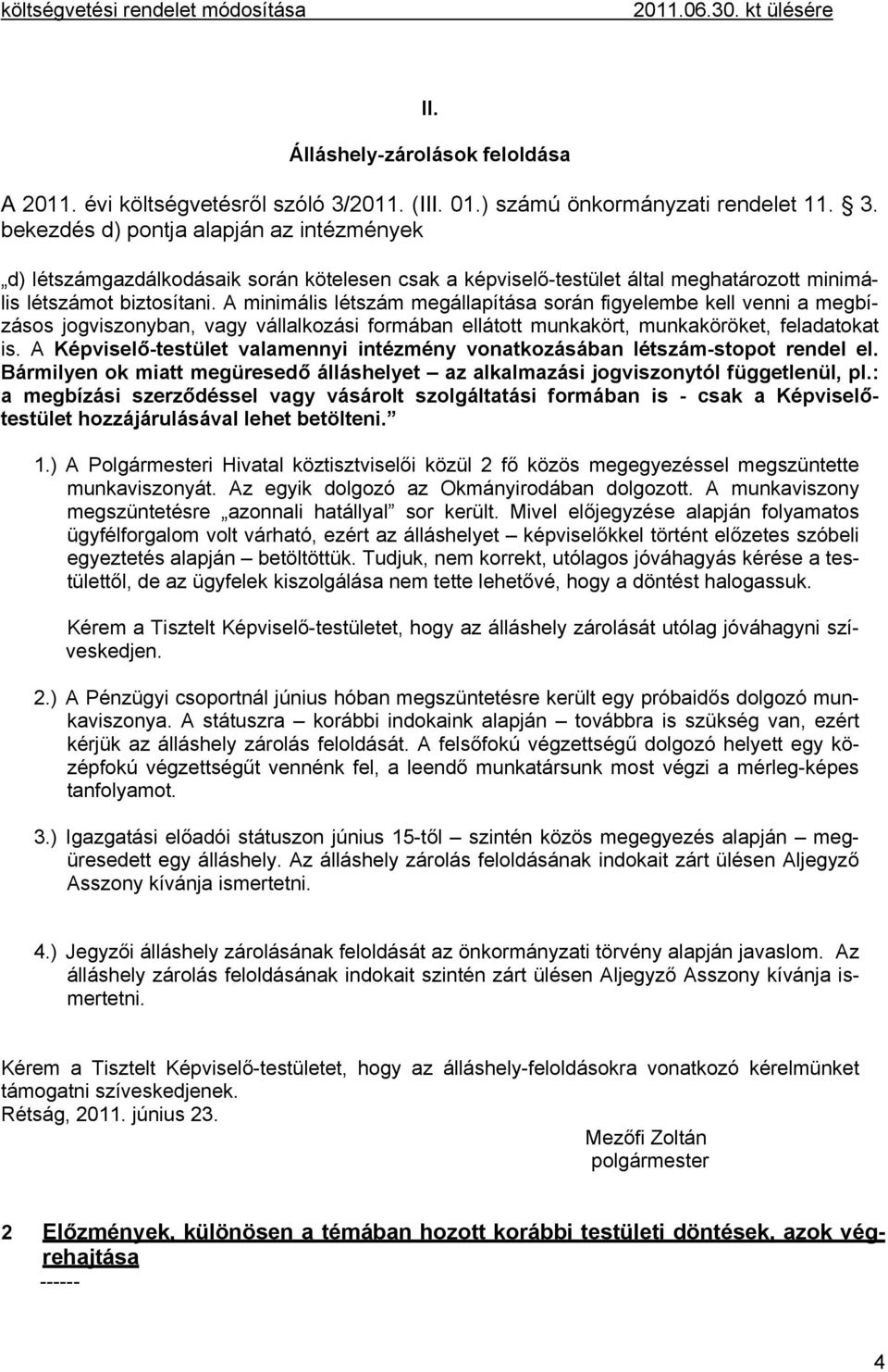 bekezdés d) pontja alapján az intézmények d) létszámgazdálkodásaik során kötelesen csak a képviselő-testület által meghatározott minimális létszámot biztosítani.