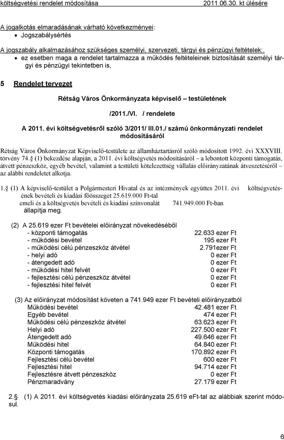 / rendelete A 2011. évi költségvetésről szóló 3/2011/ III.01./ számú önkormányzati rendelet módosításáról Rétság Város Önkormányzat Képviselő-testülete az államháztartásról szóló módosított 1992.