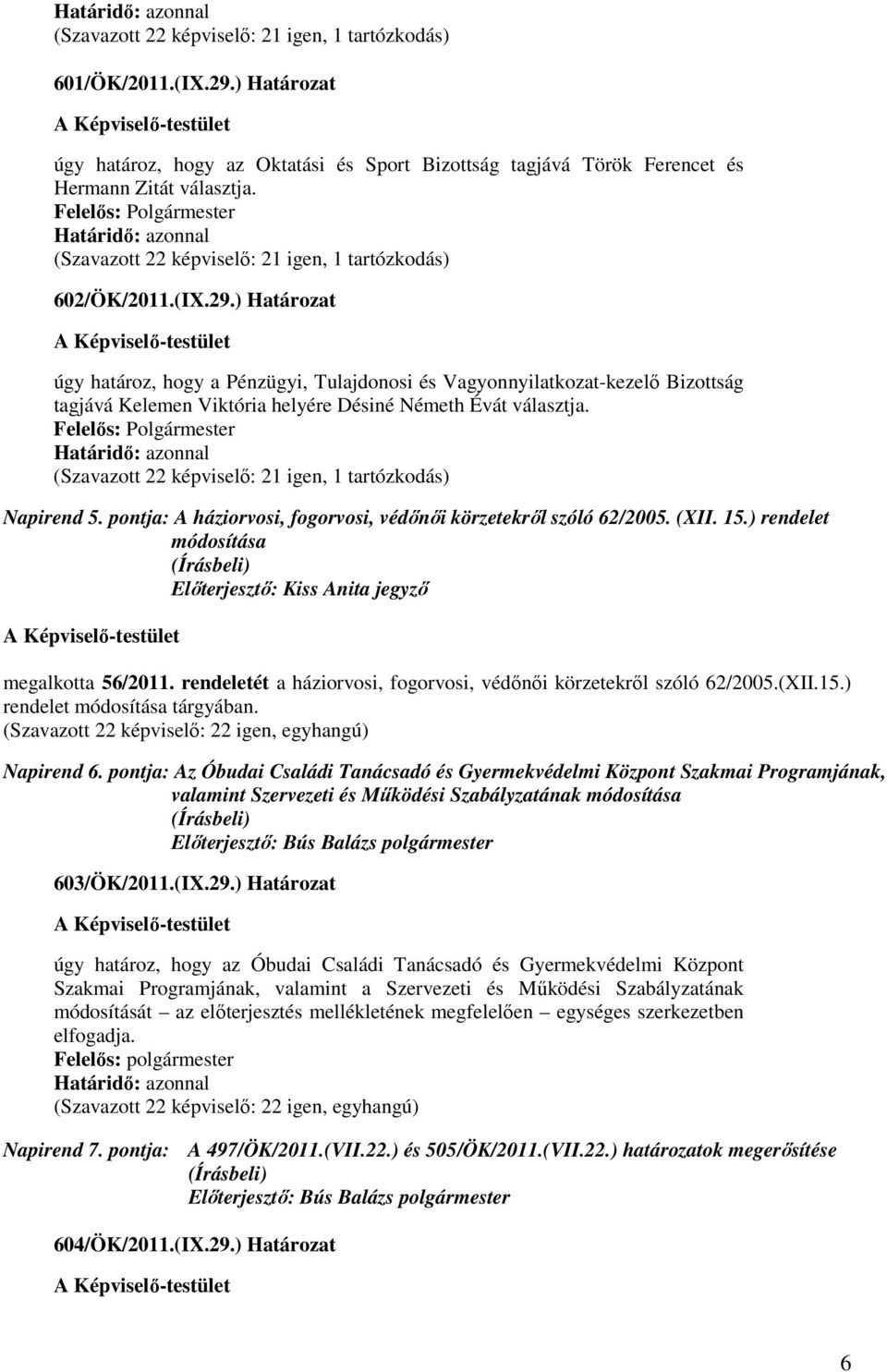 rendeletét a háziorvosi, fogorvosi, védőnői körzetekről szóló 62/2005.(XII.15.) rendelet módosítása tárgyában. Napirend 6.