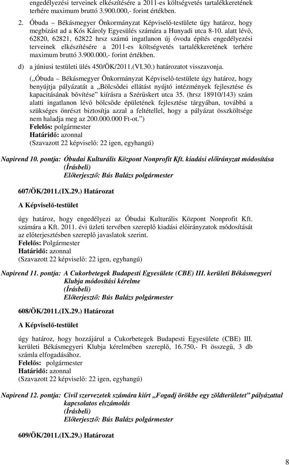 d) a júniusi testületi ülés 450/ÖK/2011.(VI.30.) határozatot visszavonja.
