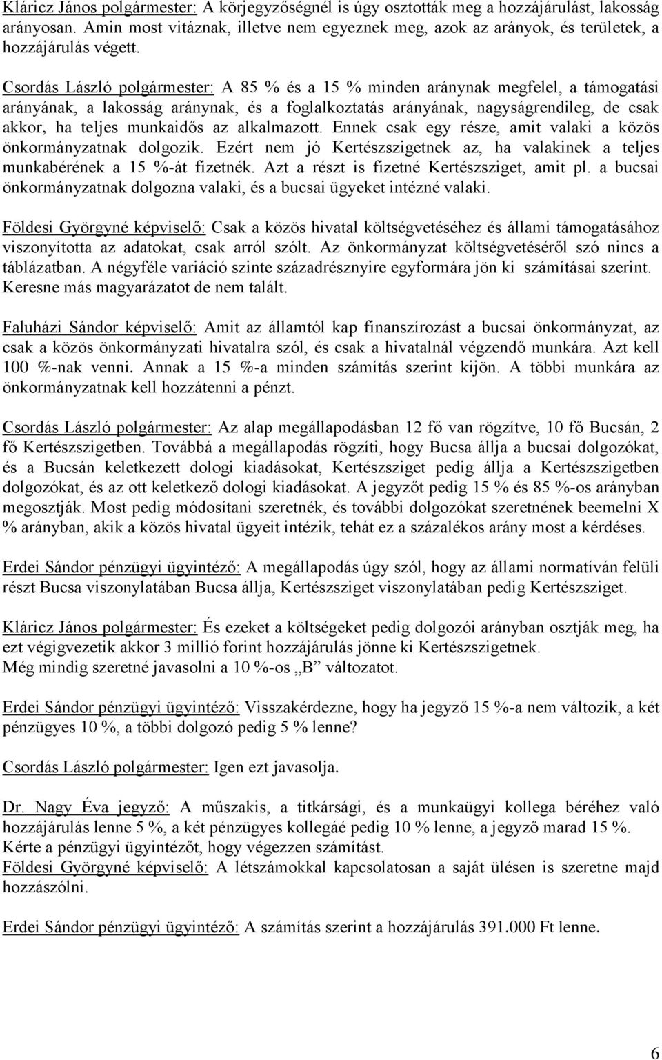 Csordás László polgármester: A 85 % és a 15 % minden aránynak megfelel, a támogatási arányának, a lakosság aránynak, és a foglalkoztatás arányának, nagyságrendileg, de csak akkor, ha teljes munkaidős