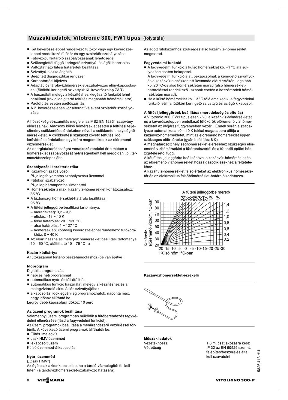 kijelzés & Adaptációs tárolóvízhőmérséklet-szabályozás előnykapcsolással (fűtőköri keringető szivattyúk KI, keverőszelep ZÁR) & A használati melegvíz készítéshez kiegészítő funkciót lehet beállítani