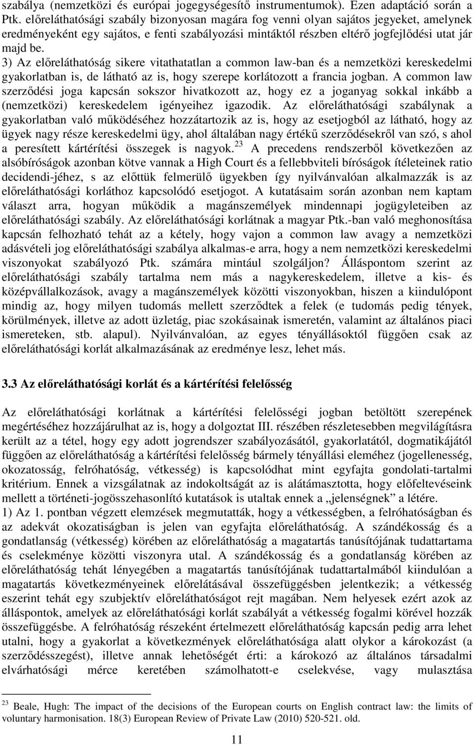 3) Az előreláthatóság sikere vitathatatlan a common law-ban és a nemzetközi kereskedelmi gyakorlatban is, de látható az is, hogy szerepe korlátozott a francia jogban.