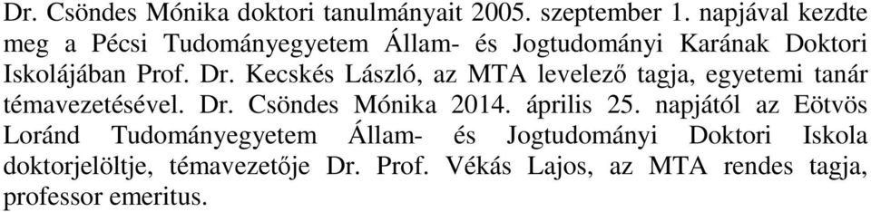 Kecskés László, az MTA levelező tagja, egyetemi tanár témavezetésével. Dr. Csöndes Mónika 2014. április 25.