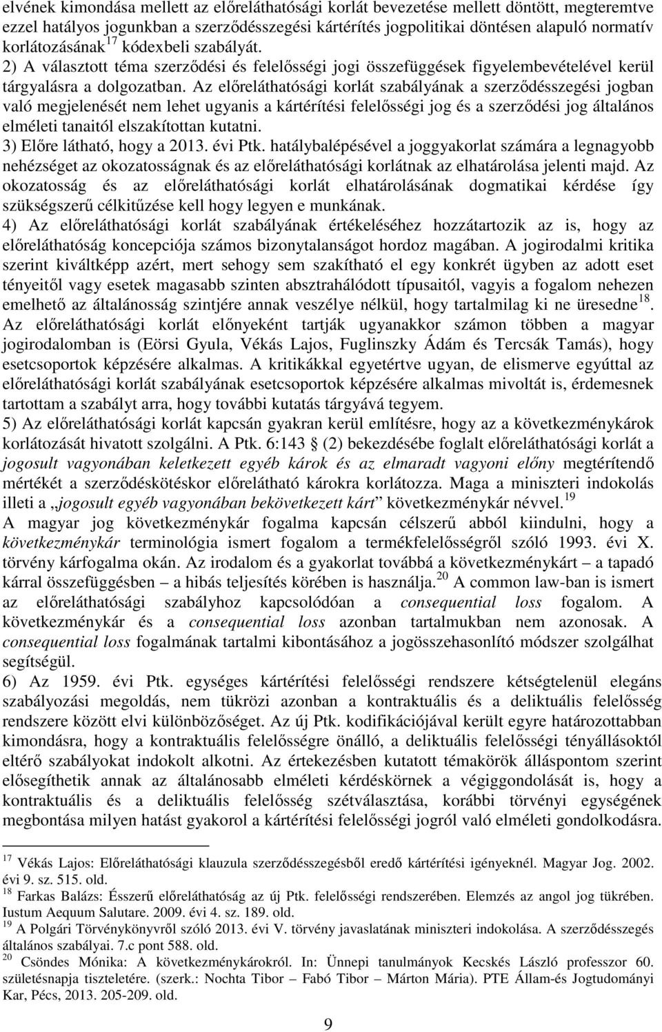 Az előreláthatósági korlát szabályának a szerződésszegési jogban való megjelenését nem lehet ugyanis a kártérítési felelősségi jog és a szerződési jog általános elméleti tanaitól elszakítottan