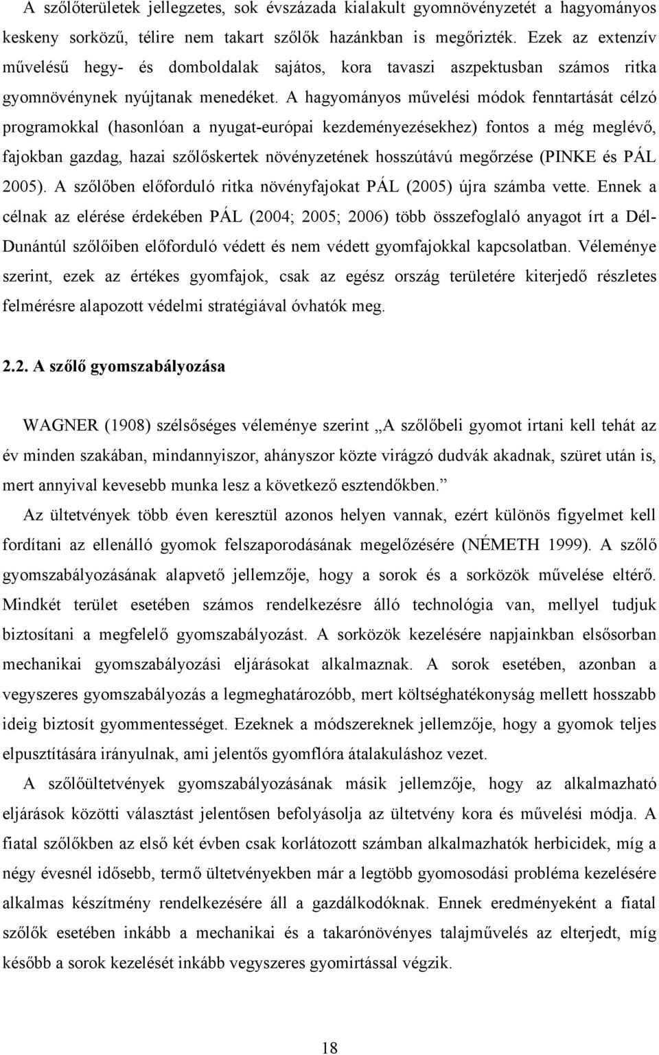 A hagyományos művelési módok fenntartását célzó programokkal (hasonlóan a nyugat-európai kezdeményezésekhez) fontos a még meglévő, fajokban gazdag, hazai szőlőskertek növényzetének hosszútávú