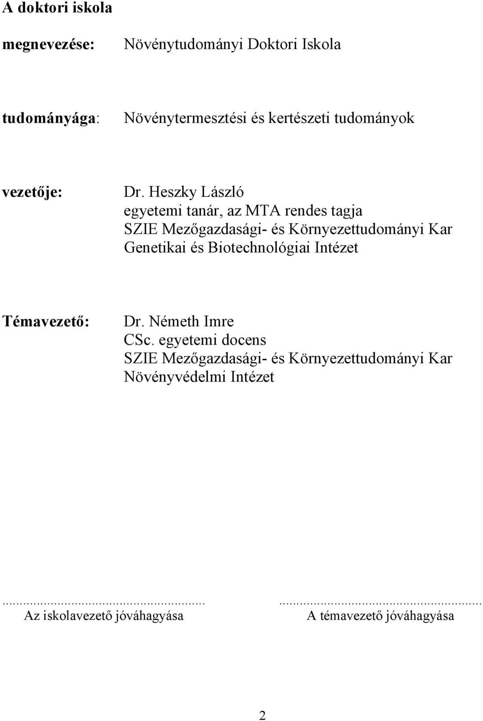 Heszky László egyetemi tanár, az MTA rendes tagja SZIE Mezőgazdasági- és Környezettudományi Kar Genetikai és