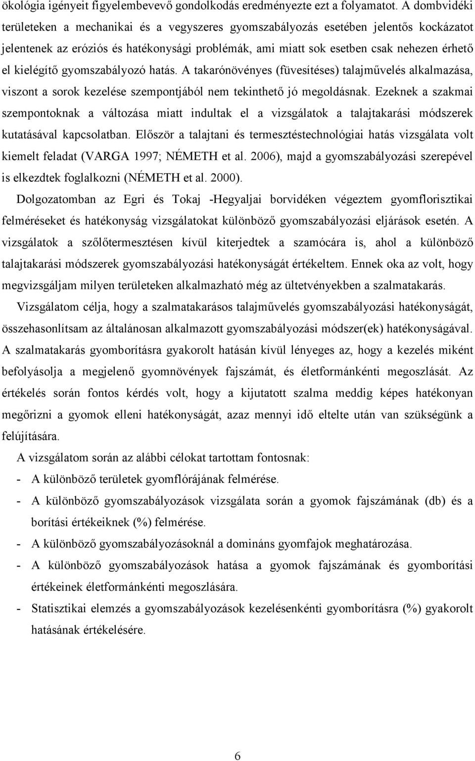 kielégítő gyomszabályozó hatás. A takarónövényes (füvesítéses) talajművelés alkalmazása, viszont a sorok kezelése szempontjából nem tekinthető jó megoldásnak.