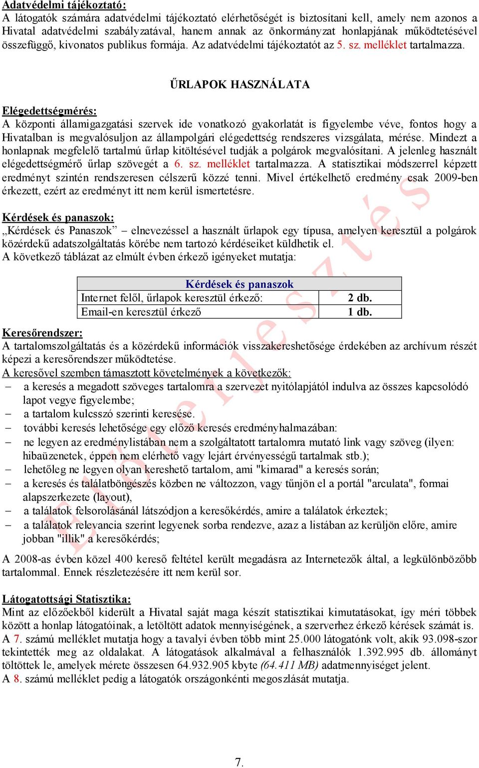 ŰRLAPOK HASZNÁLATA Elégedettségmérés: A központi államigazgatási szervek ide vonatkozó gyakorlatát is figyelembe véve, fontos hogy a Hivatalban is megvalósuljon az állampolgári elégedettség