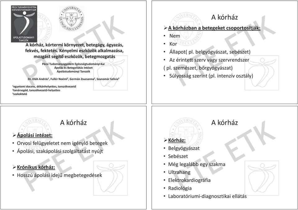 Oláh András 1, Fullér Noémi 2, Germán Zsuzsanna na 3, Szunomár Szilvia 3 A kórház A kórházban a betegeket csoportosítják: Nem Kor Állapot( pl.