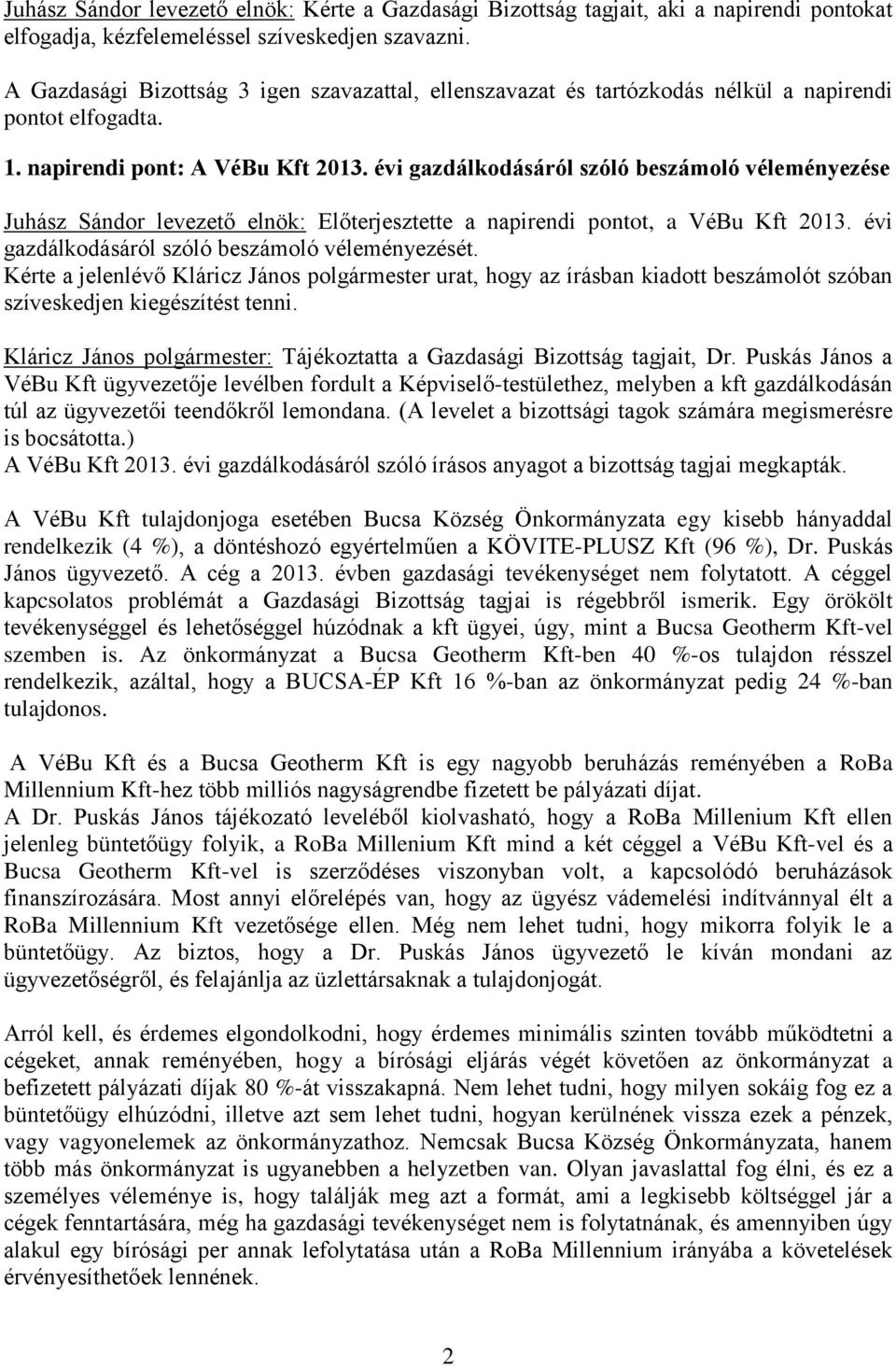 évi gazdálkodásáról szóló beszámoló véleményezése Juhász Sándor levezető elnök: Előterjesztette a napirendi pontot, a VéBu Kft 2013. évi gazdálkodásáról szóló beszámoló véleményezését.