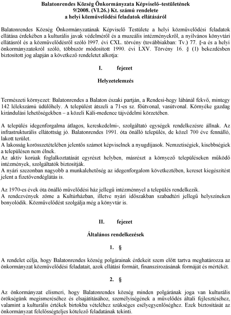 és a muzeális intézményekről, a nyilvános könyvtári ellátásról és a közművelődésről szóló l997. évi CXL. törvény (továbbiakban: Tv.) 77.