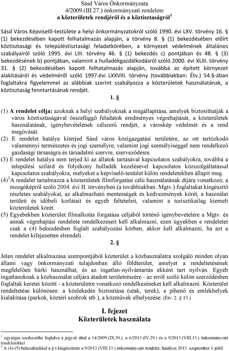 (1) bekezdésében előírt köztisztasági és településtisztasági feladatkörében, a környezet védelmének általános szabályairól szóló 1995. évi LIII. törvény 46. (1) bekezdés c) pontjában és 48.