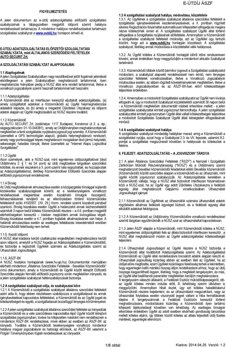 E-ÚTDÍJ ADATSZOLGÁLTATÁS ELŐFIZETŐI SZOLGÁLTATÁSI SZABÁLYZATA, mint ÁLTALÁNOS SZERZŐDÉSI FELTÉTELEK AUTO SECURIT Zrt. A SZOLGÁLTATÁSI SZABÁLYZAT ALAPFOGALMAI 1.