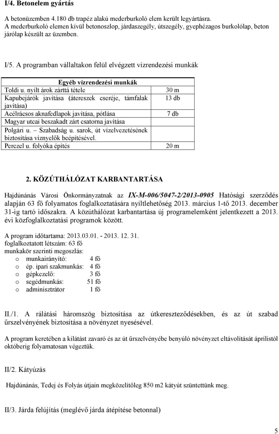 A programban vállaltakon felül elvégzett vízrendezési munkák Egyéb vízrendezési munkák Toldi u.