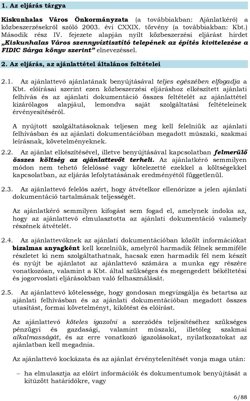 Az eljárás, az ajánlattétel általános feltételei 2.1. Az ajánlattevő ajánlatának benyújtásával teljes egészében elfogadja a Kbt.