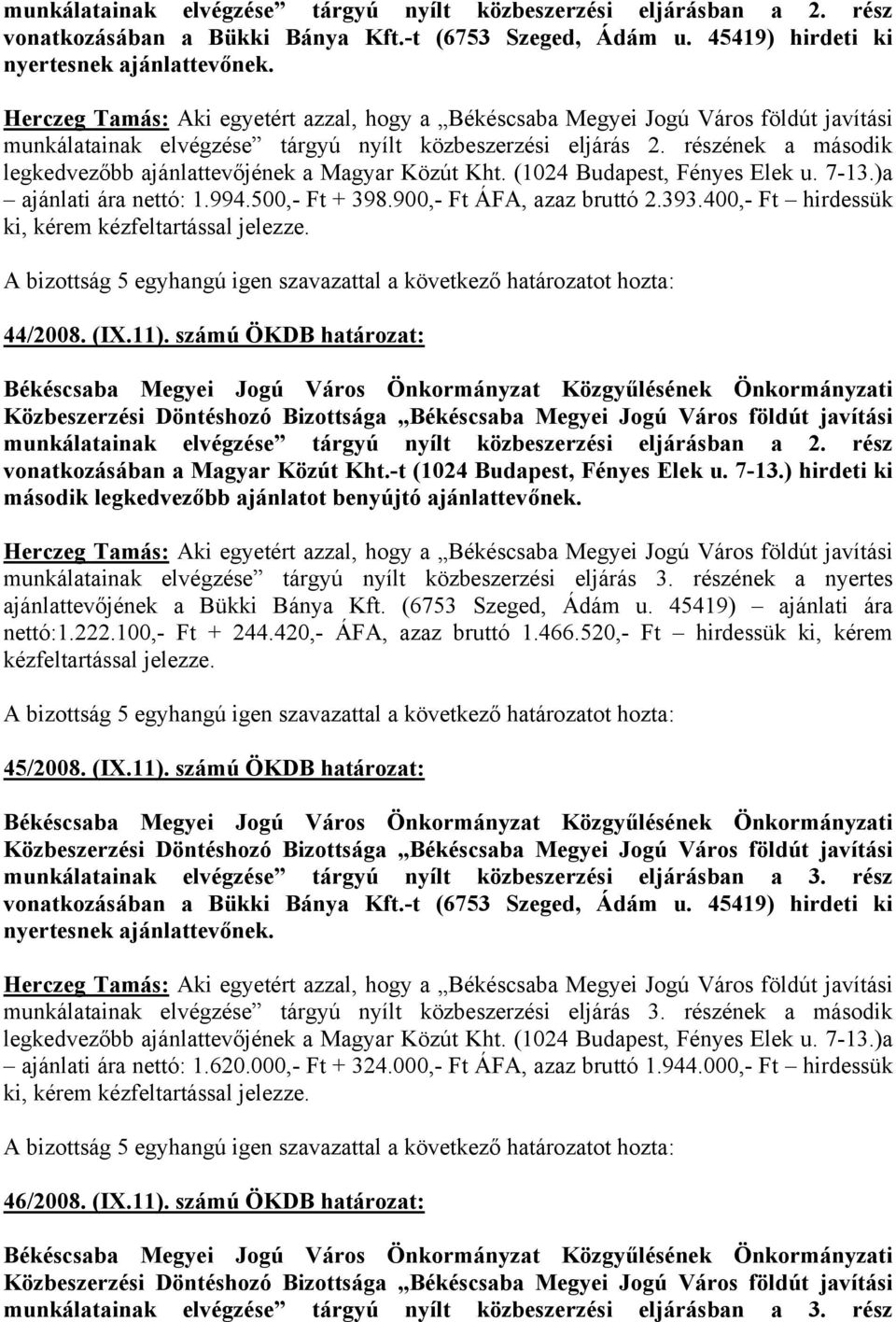 500,- Ft + 398.900,- Ft ÁFA, azaz bruttó 2.393.400,- Ft hirdessük ki, kérem kézfeltartással jelezze. 44/2008. (IX.11).