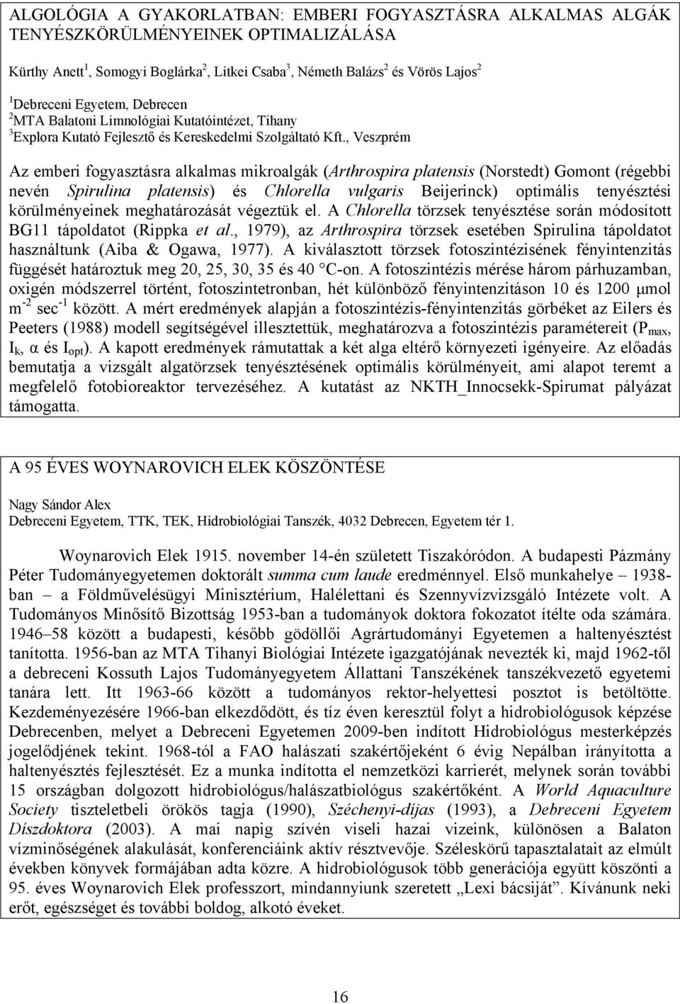 , Veszprém Az emberi fogyasztásra alkalmas mikroalgák (Arthrospira platensis (Norstedt) Gomont (régebbi nevén Spirulina platensis) és Chlorella vulgaris Beijerinck) optimális tenyésztési