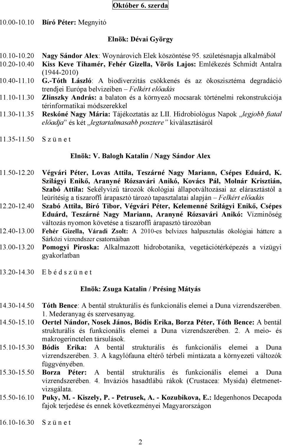 -Tóth László: A biodiverzitás csökkenés és az ökoszisztéma degradáció trendjei Európa belvizeiben Felkért előadás 11.10-11.