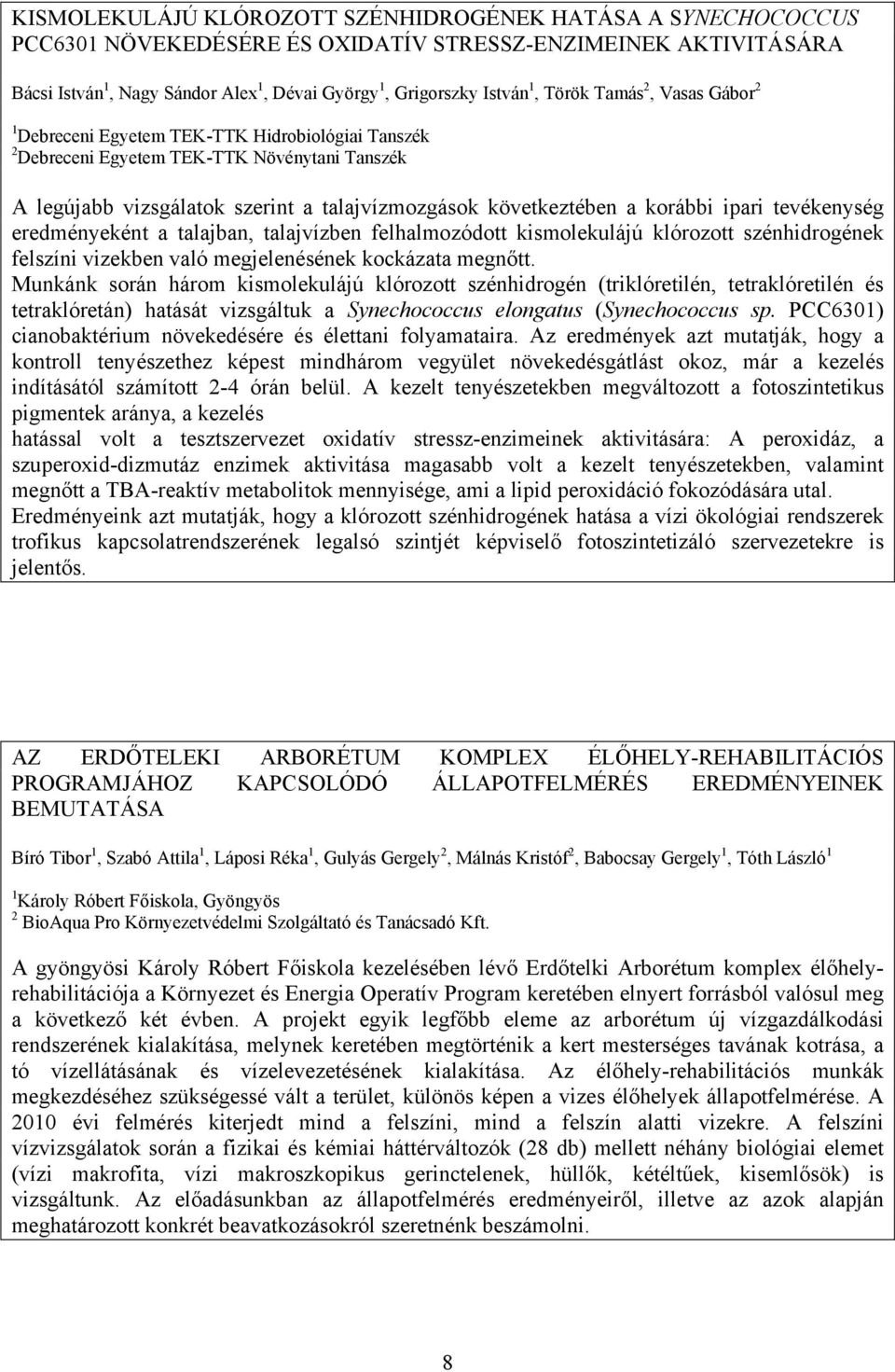 korábbi ipari tevékenység eredményeként a talajban, talajvízben felhalmozódott kismolekulájú klórozott szénhidrogének felszíni vizekben való megjelenésének kockázata megnőtt.