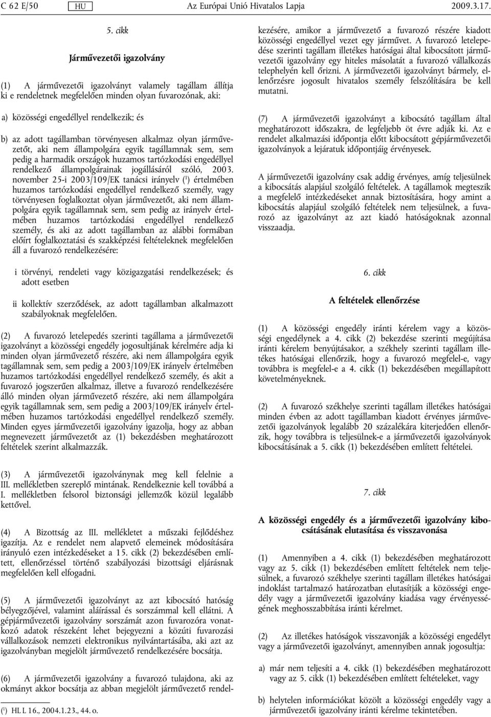 tagállamban törvényesen alkalmaz olyan járművezetőt, aki nem állampolgára egyik tagállamnak sem, sem pedig a harmadik országok huzamos tartózkodási engedéllyel rendelkező állampolgárainak