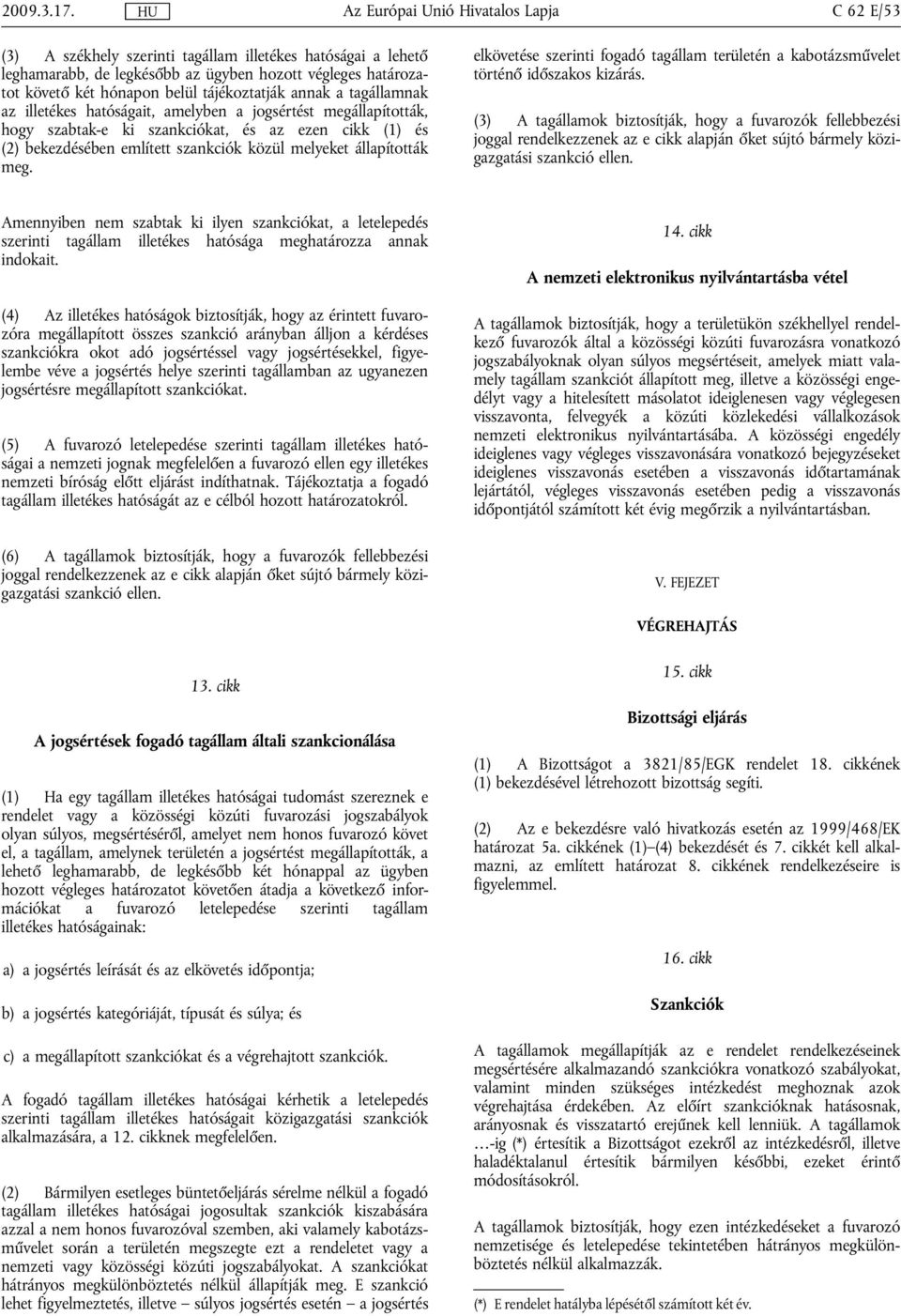 illetékes hatóságait, amelyben a jogsértést megállapították, hogy szabtak-e ki szankciókat, és az ezen cikk (1) és (2) bekezdésében említett szankciók közül melyeket állapították meg.